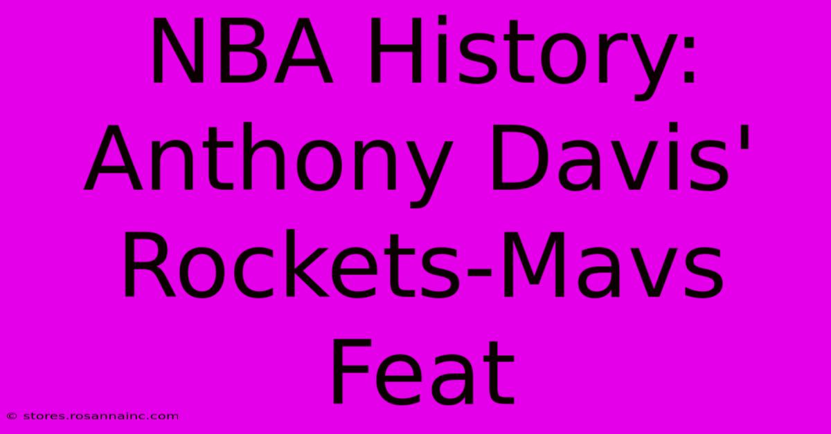 NBA History: Anthony Davis' Rockets-Mavs Feat