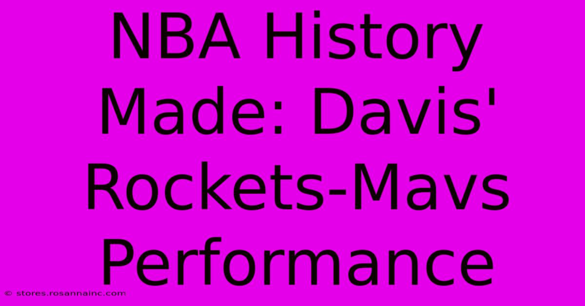 NBA History Made: Davis' Rockets-Mavs Performance