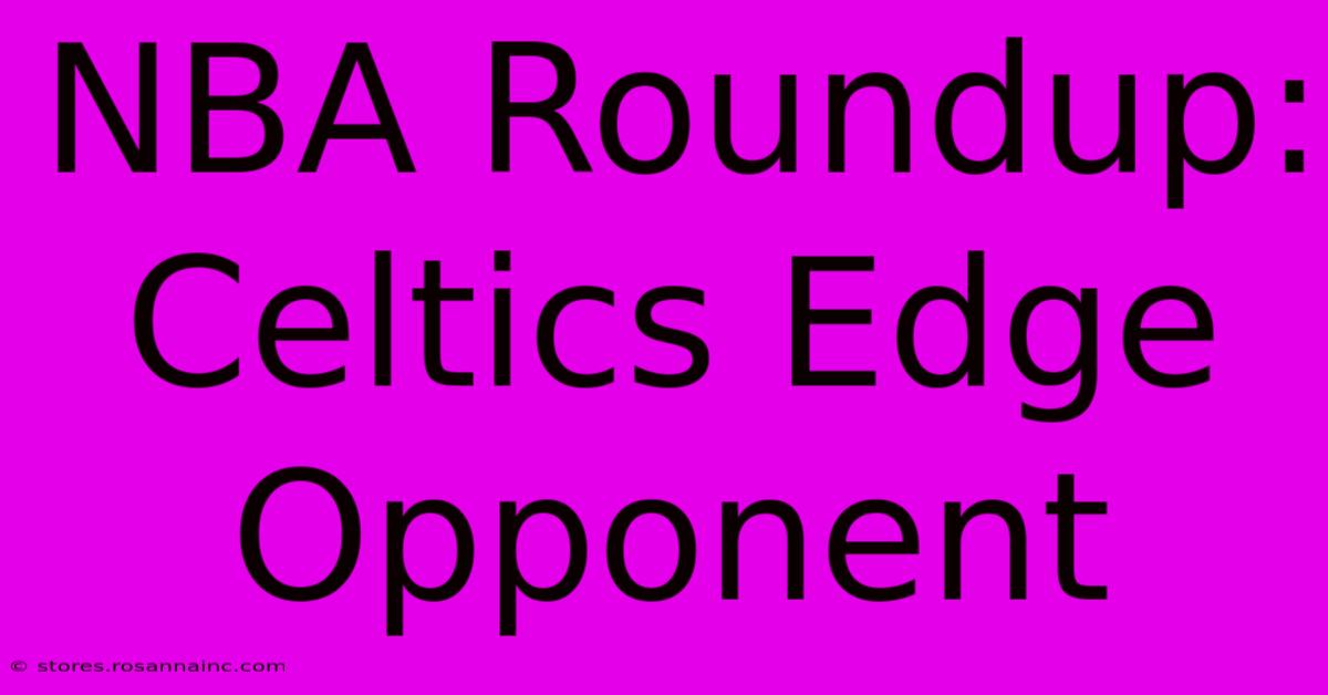 NBA Roundup: Celtics Edge Opponent