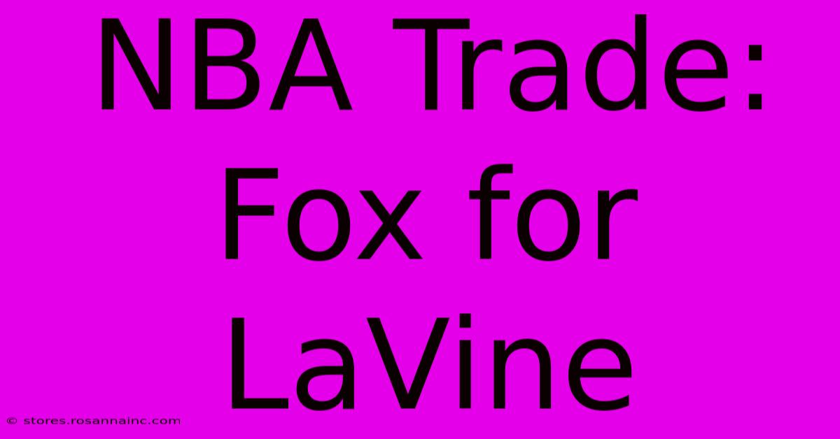 NBA Trade: Fox For LaVine