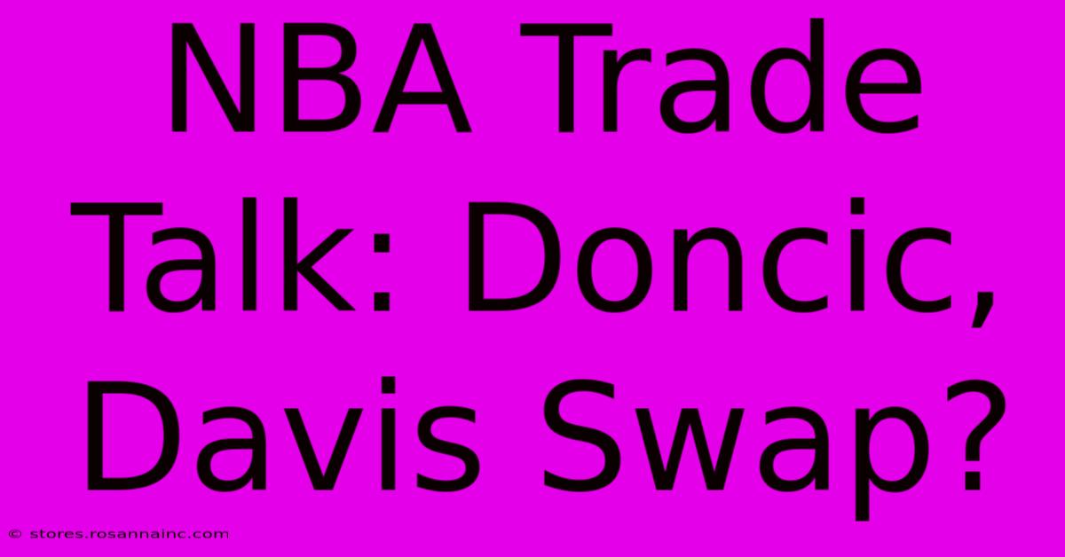 NBA Trade Talk: Doncic, Davis Swap?