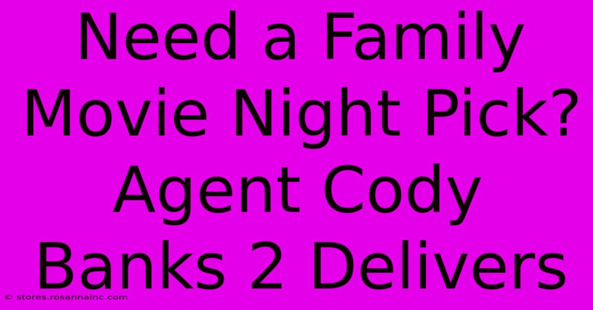 Need A Family Movie Night Pick? Agent Cody Banks 2 Delivers