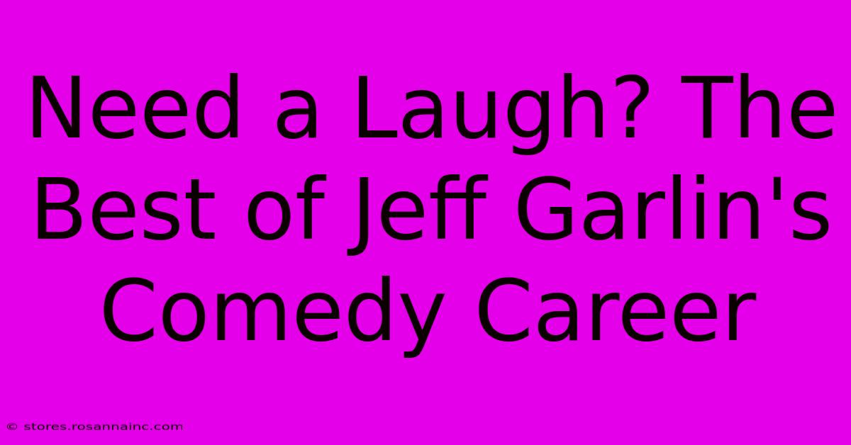 Need A Laugh? The Best Of Jeff Garlin's Comedy Career