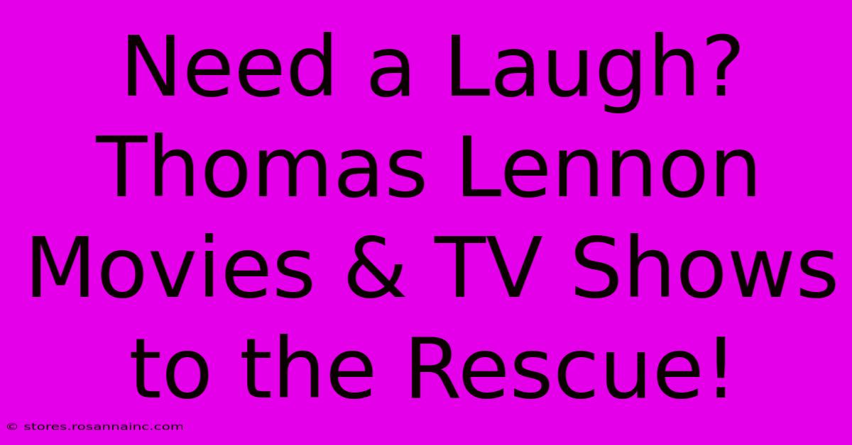 Need A Laugh? Thomas Lennon Movies & TV Shows To The Rescue!