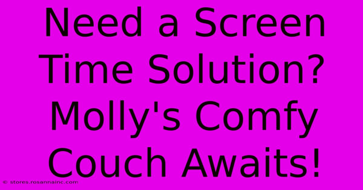 Need A Screen Time Solution?  Molly's Comfy Couch Awaits!