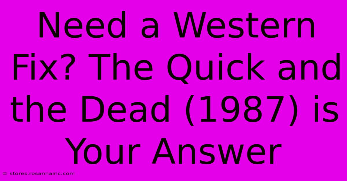 Need A Western Fix? The Quick And The Dead (1987) Is Your Answer