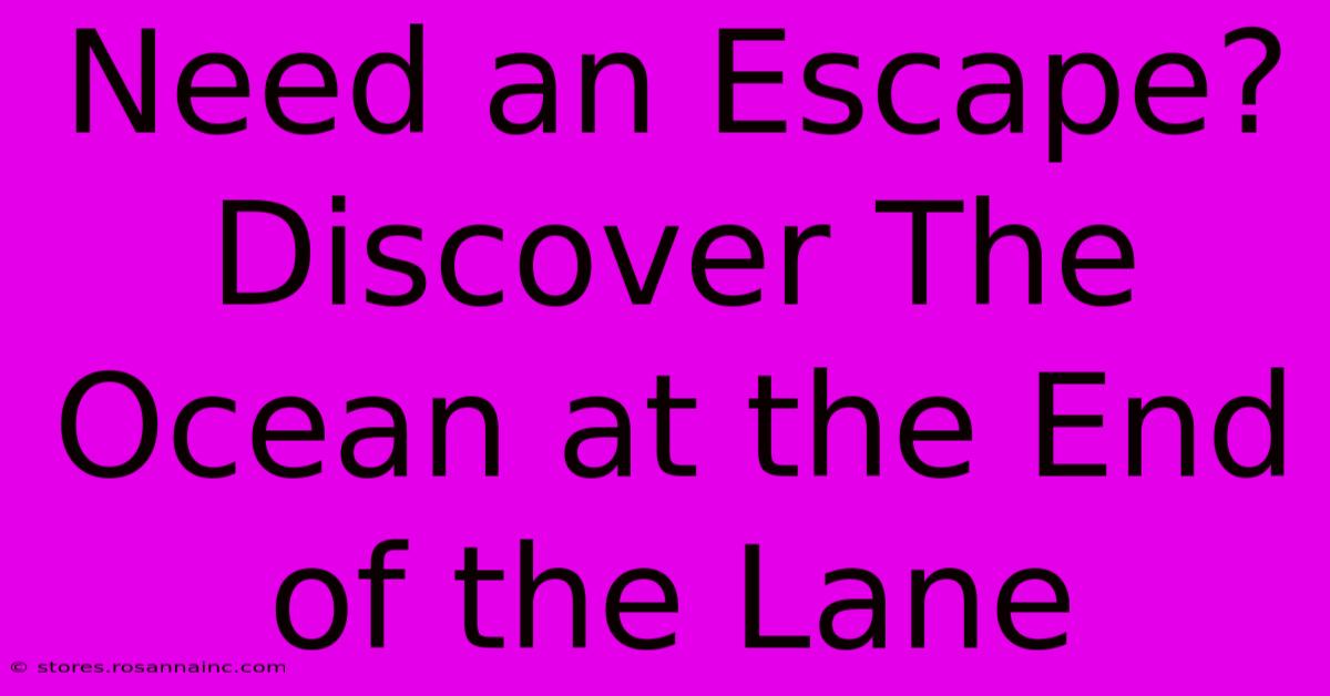 Need An Escape? Discover The Ocean At The End Of The Lane