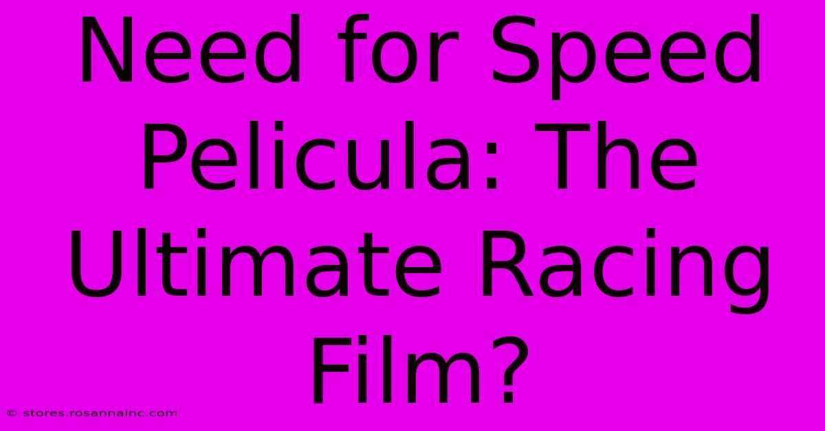 Need For Speed Pelicula: The Ultimate Racing Film?