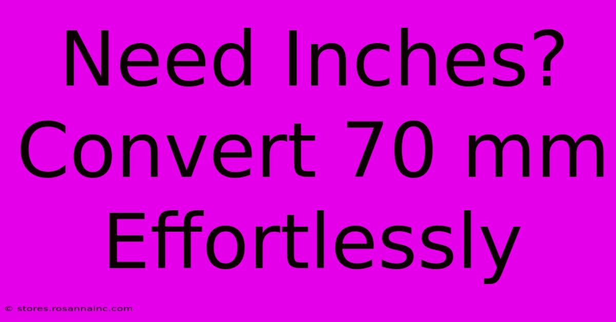 Need Inches? Convert 70 Mm Effortlessly