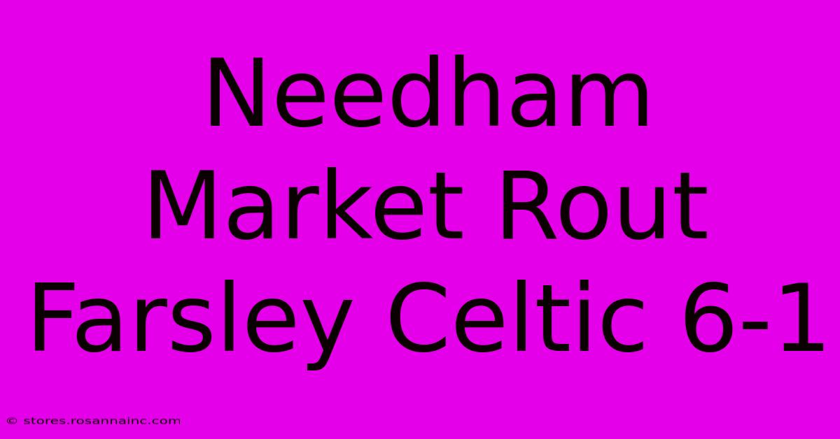 Needham Market Rout Farsley Celtic 6-1