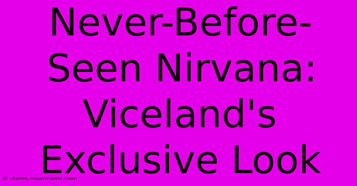 Never-Before-Seen Nirvana: Viceland's Exclusive Look