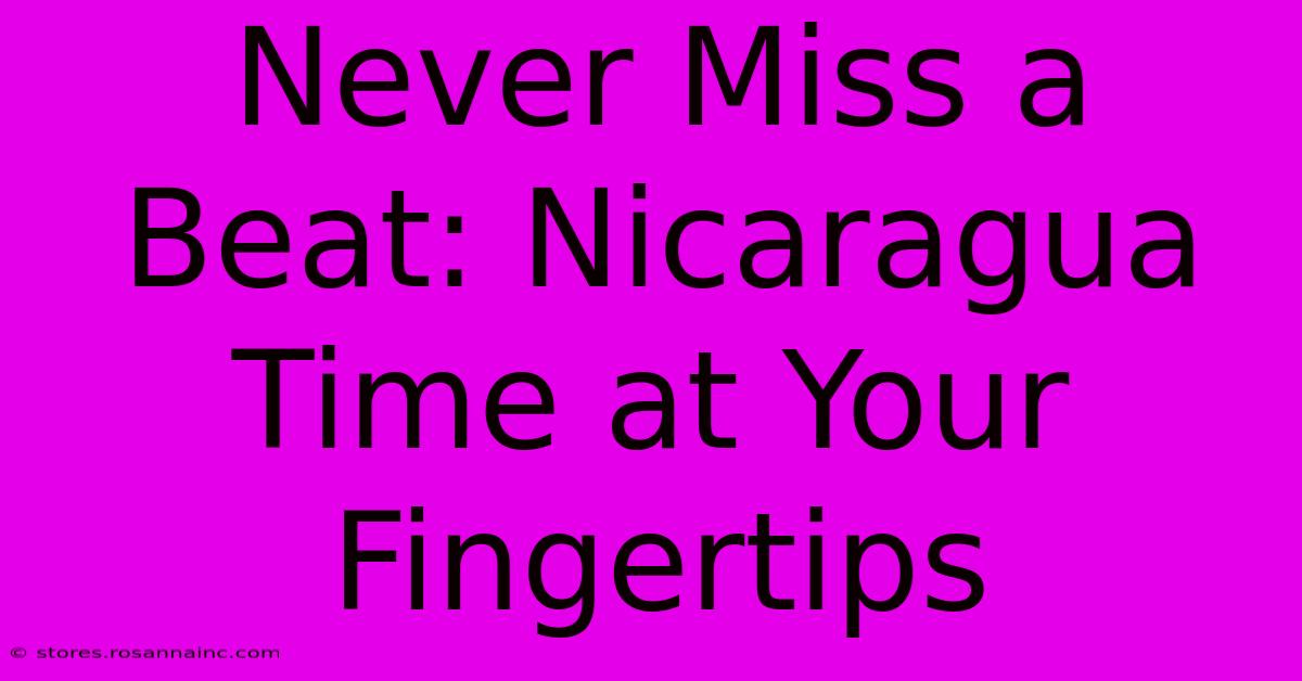 Never Miss A Beat: Nicaragua Time At Your Fingertips