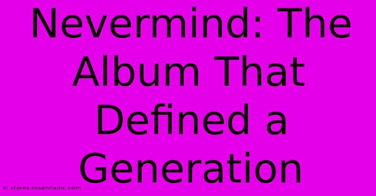 Nevermind: The Album That Defined A Generation