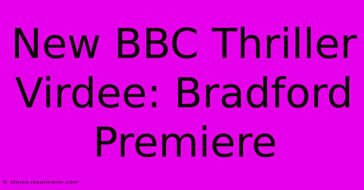 New BBC Thriller Virdee: Bradford Premiere