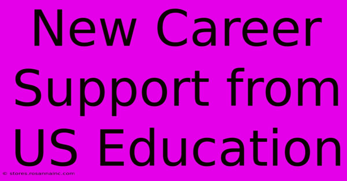 New Career Support From US Education