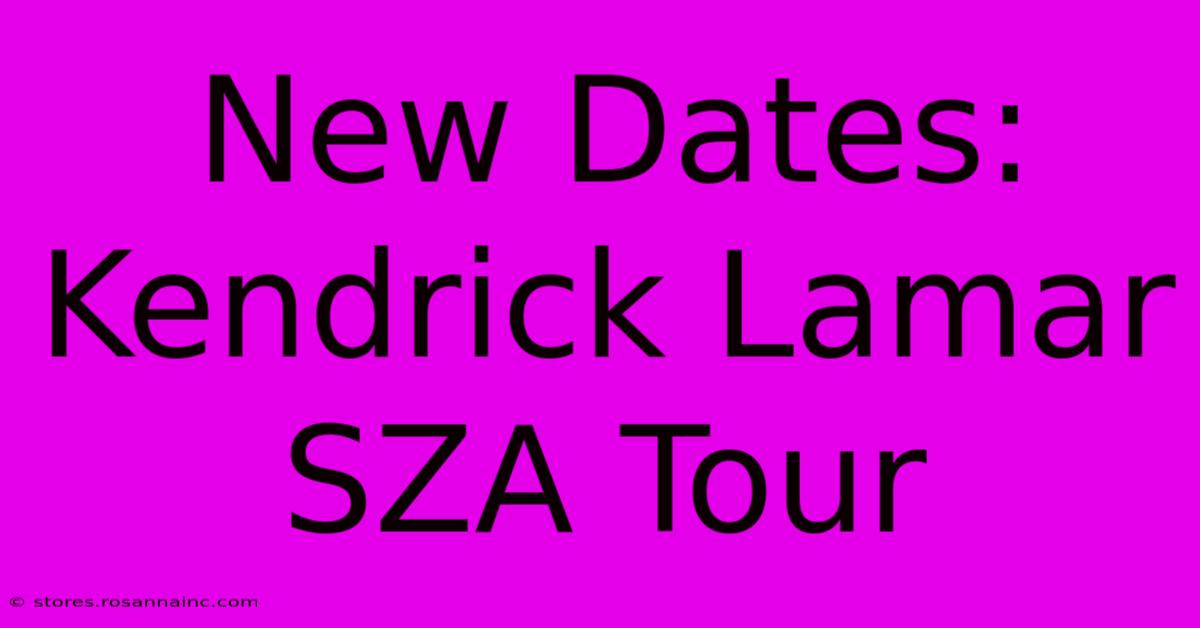 New Dates: Kendrick Lamar SZA Tour