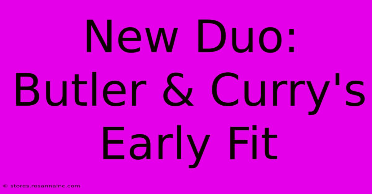 New Duo: Butler & Curry's Early Fit