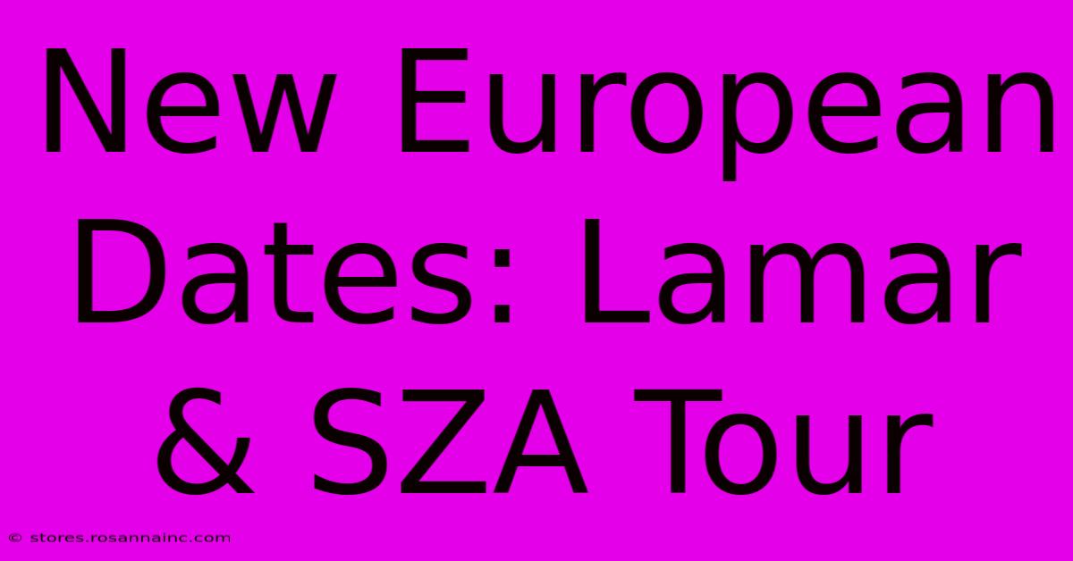 New European Dates: Lamar & SZA Tour