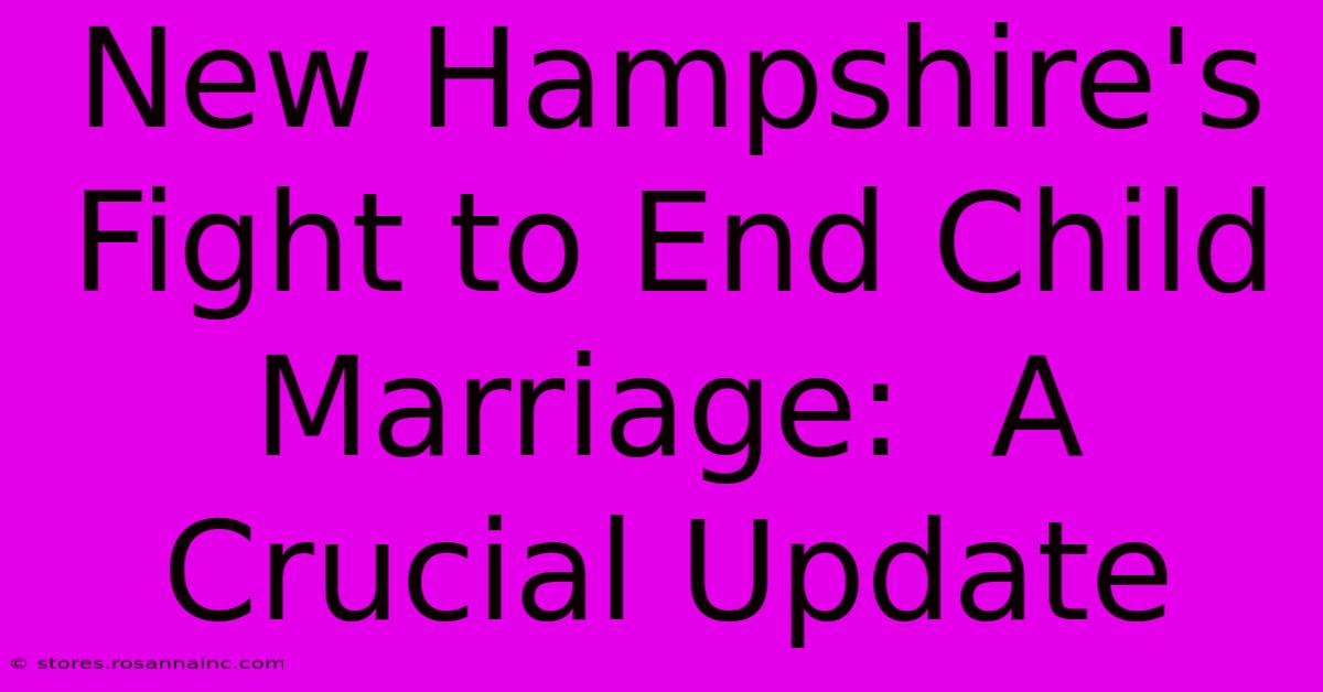 New Hampshire's Fight To End Child Marriage:  A Crucial Update