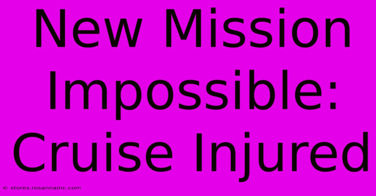 New Mission Impossible: Cruise Injured