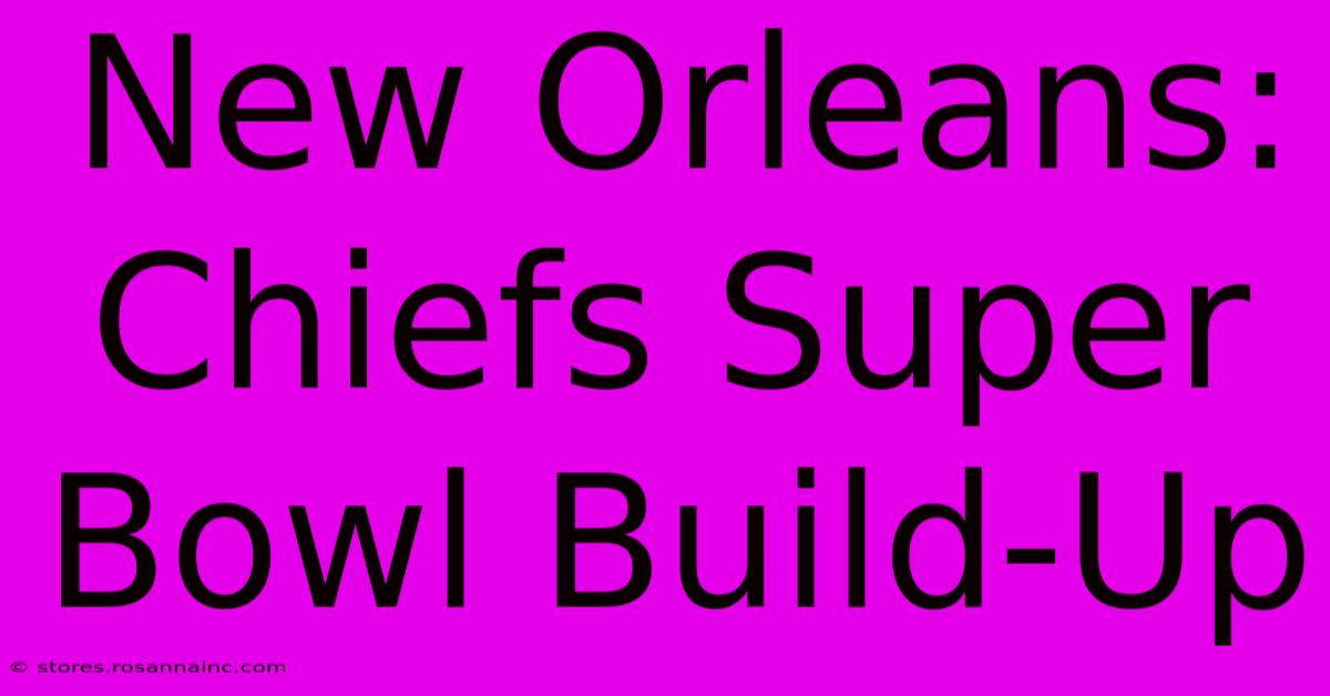 New Orleans: Chiefs Super Bowl Build-Up