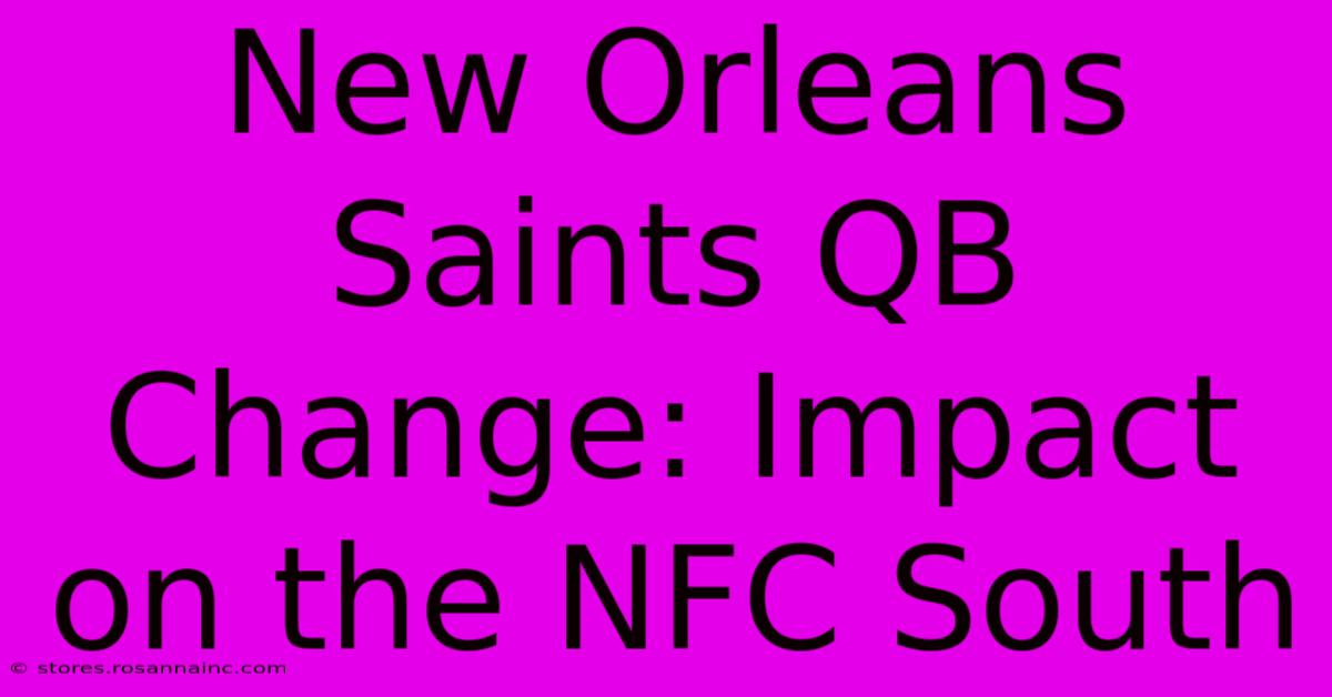 New Orleans Saints QB Change: Impact On The NFC South