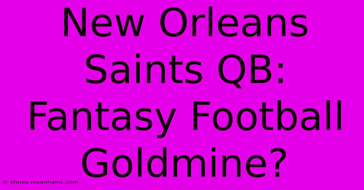 New Orleans Saints QB: Fantasy Football Goldmine?