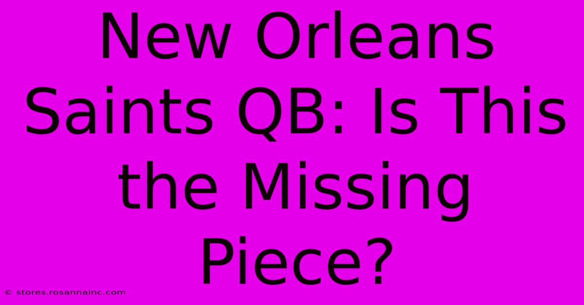 New Orleans Saints QB: Is This The Missing Piece?