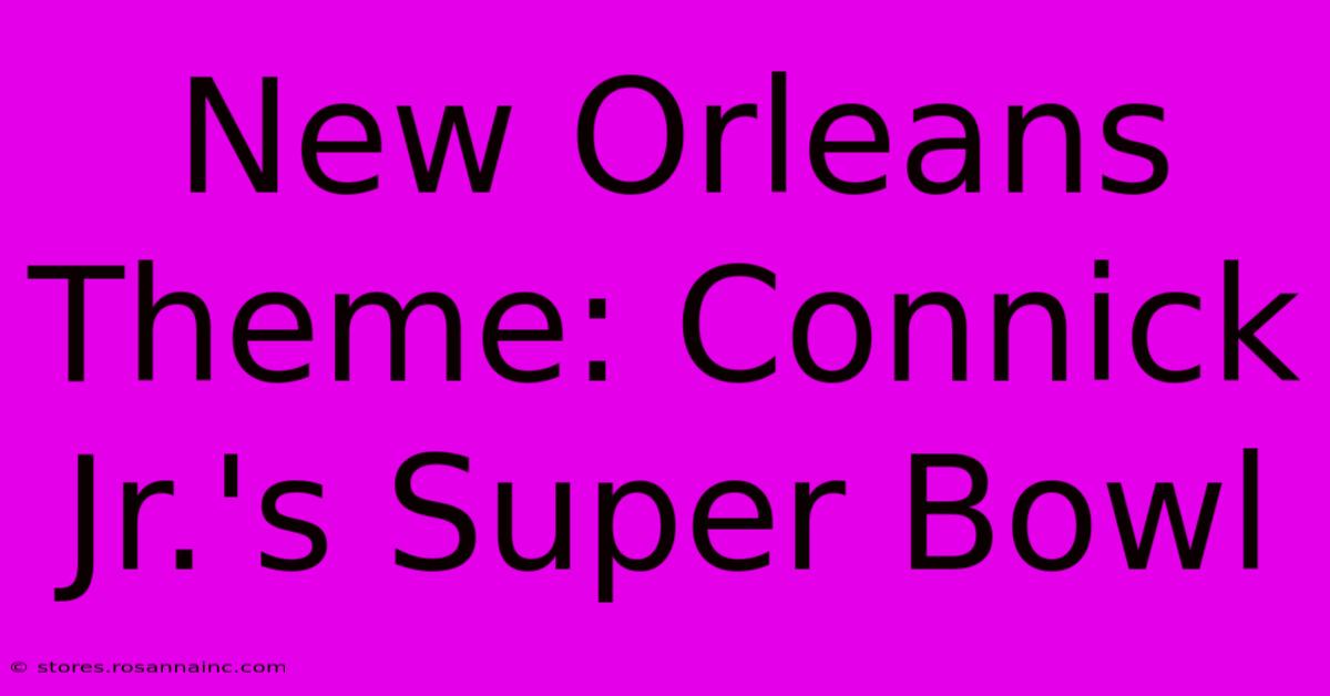 New Orleans Theme: Connick Jr.'s Super Bowl