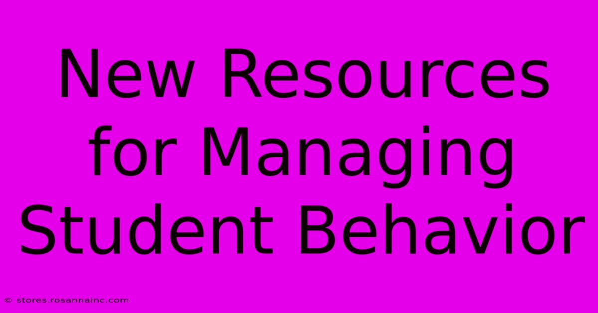 New Resources For Managing Student Behavior