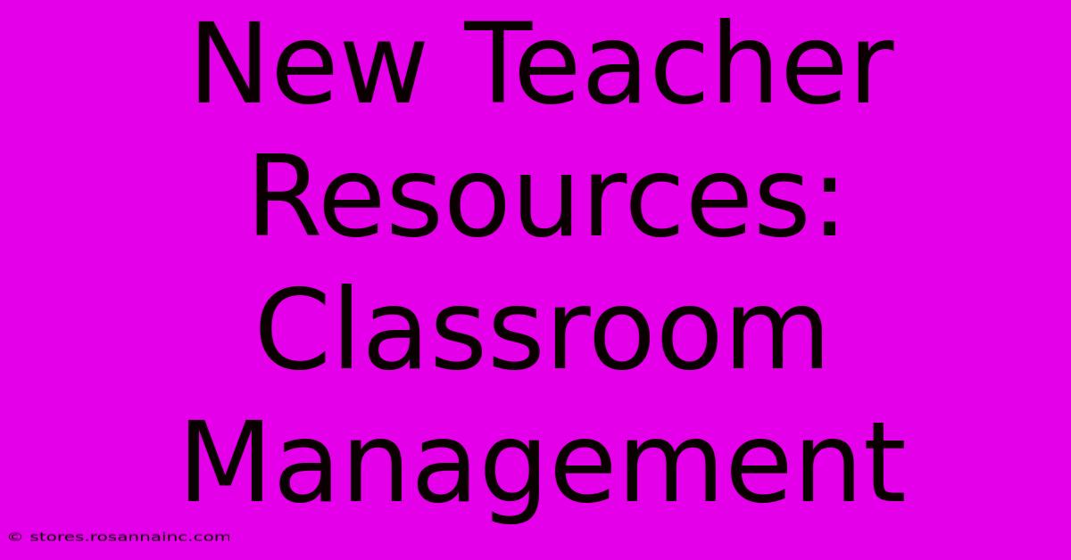 New Teacher Resources: Classroom Management