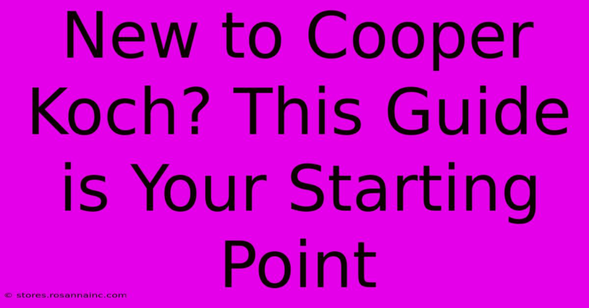 New To Cooper Koch? This Guide Is Your Starting Point