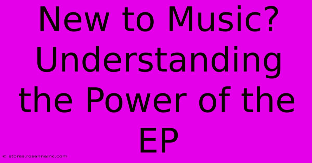 New To Music? Understanding The Power Of The EP