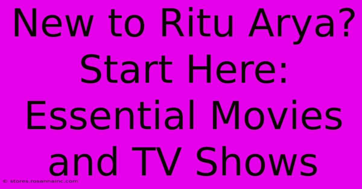 New To Ritu Arya? Start Here: Essential Movies And TV Shows