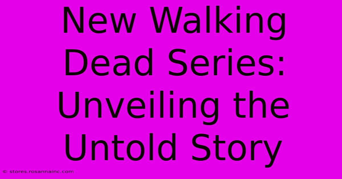 New Walking Dead Series: Unveiling The Untold Story