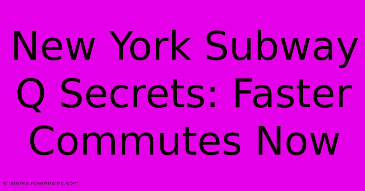 New York Subway Q Secrets: Faster Commutes Now