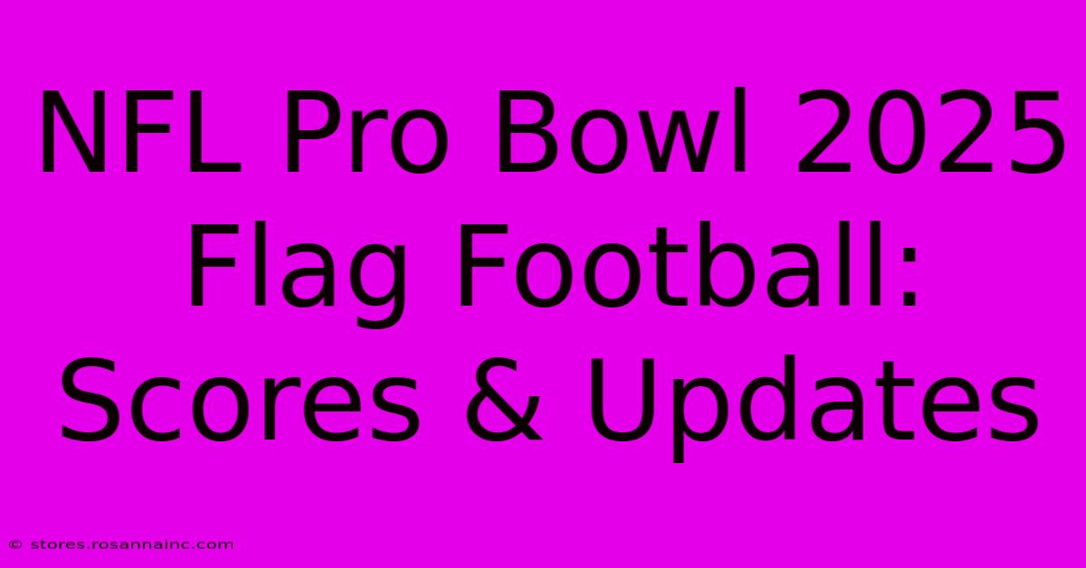 NFL Pro Bowl 2025 Flag Football: Scores & Updates