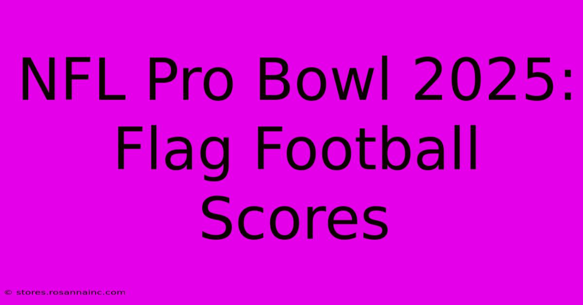 NFL Pro Bowl 2025: Flag Football Scores