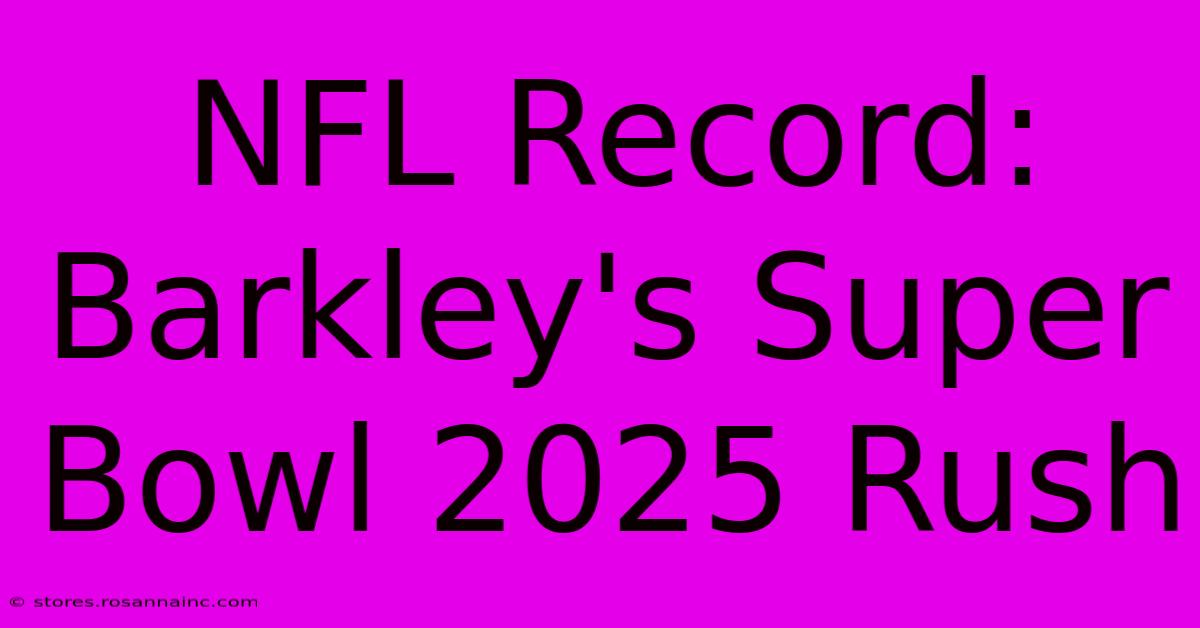 NFL Record: Barkley's Super Bowl 2025 Rush