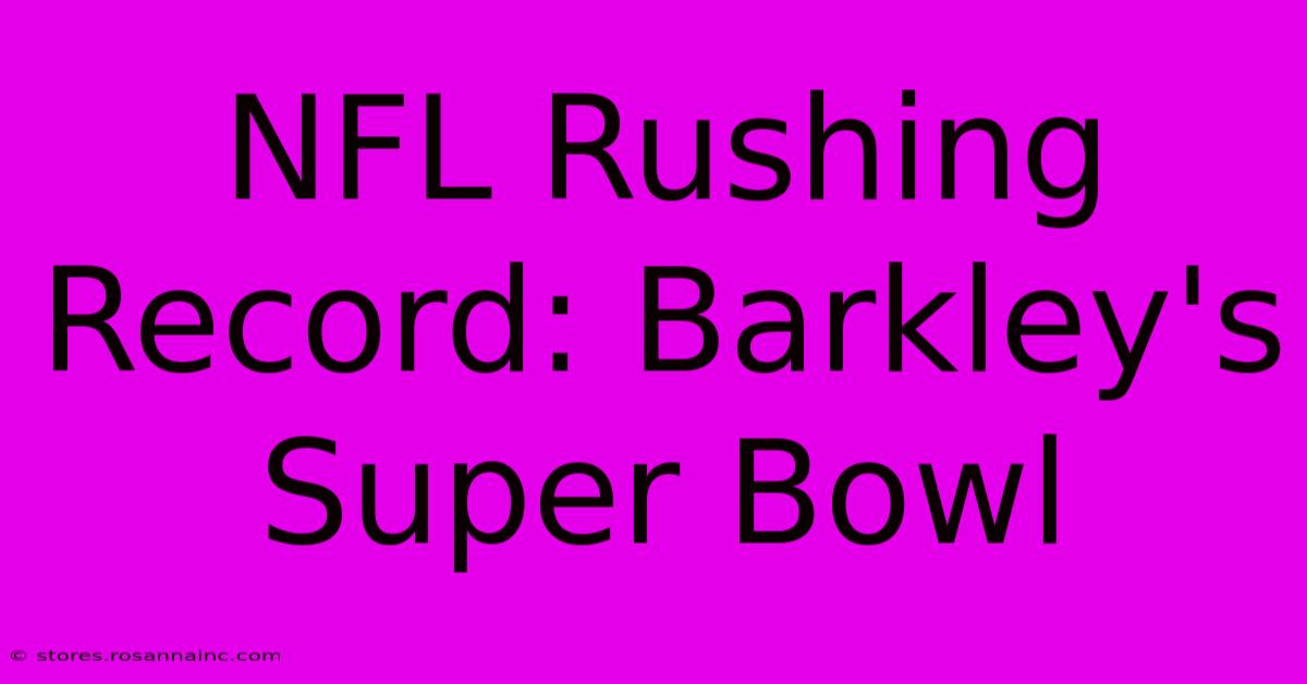 NFL Rushing Record: Barkley's Super Bowl