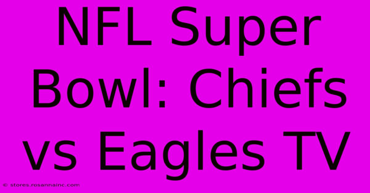 NFL Super Bowl: Chiefs Vs Eagles TV