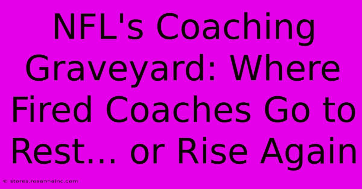 NFL's Coaching Graveyard: Where Fired Coaches Go To Rest... Or Rise Again