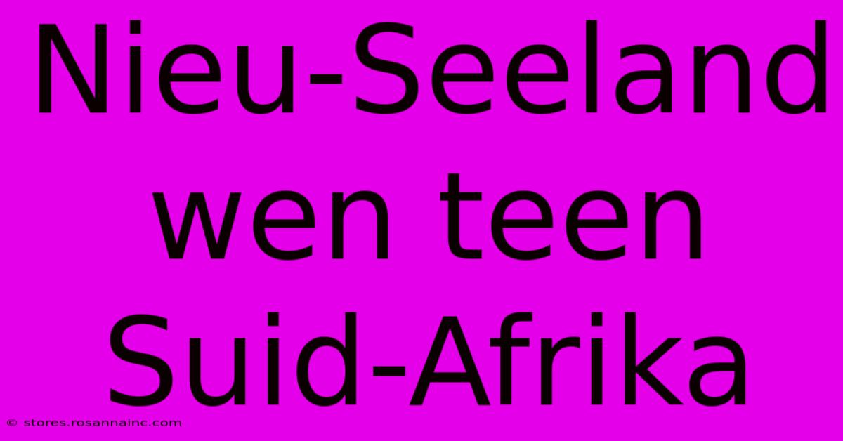 Nieu-Seeland Wen Teen Suid-Afrika