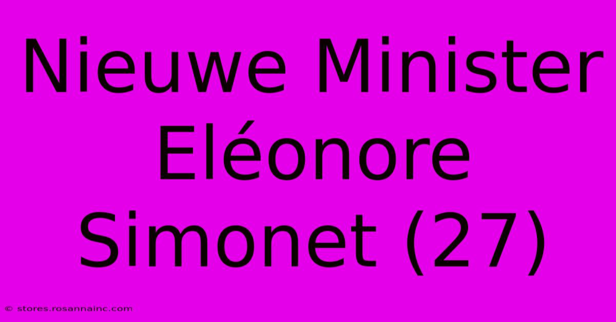 Nieuwe Minister Eléonore Simonet (27)