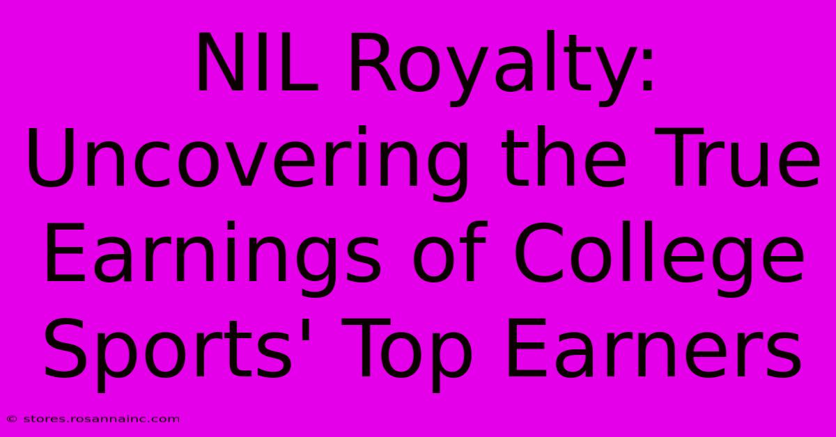 NIL Royalty: Uncovering The True Earnings Of College Sports' Top Earners