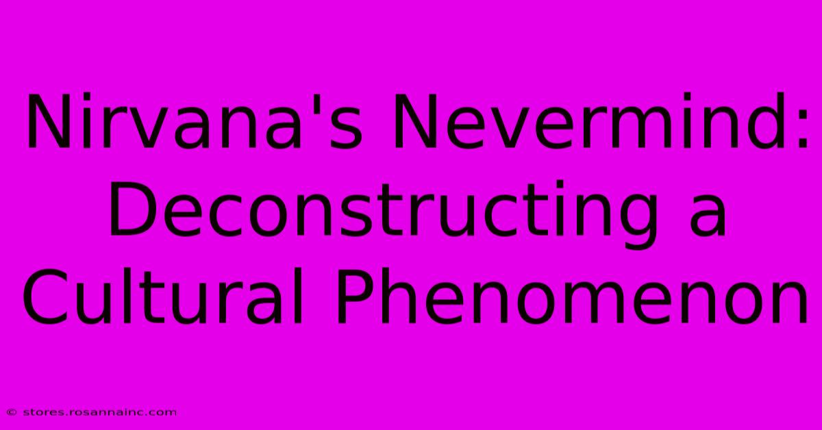 Nirvana's Nevermind: Deconstructing A Cultural Phenomenon