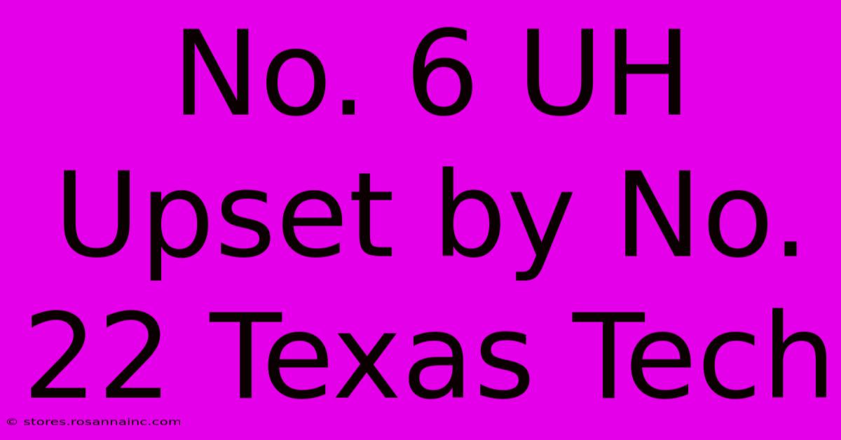 No. 6 UH Upset By No. 22 Texas Tech