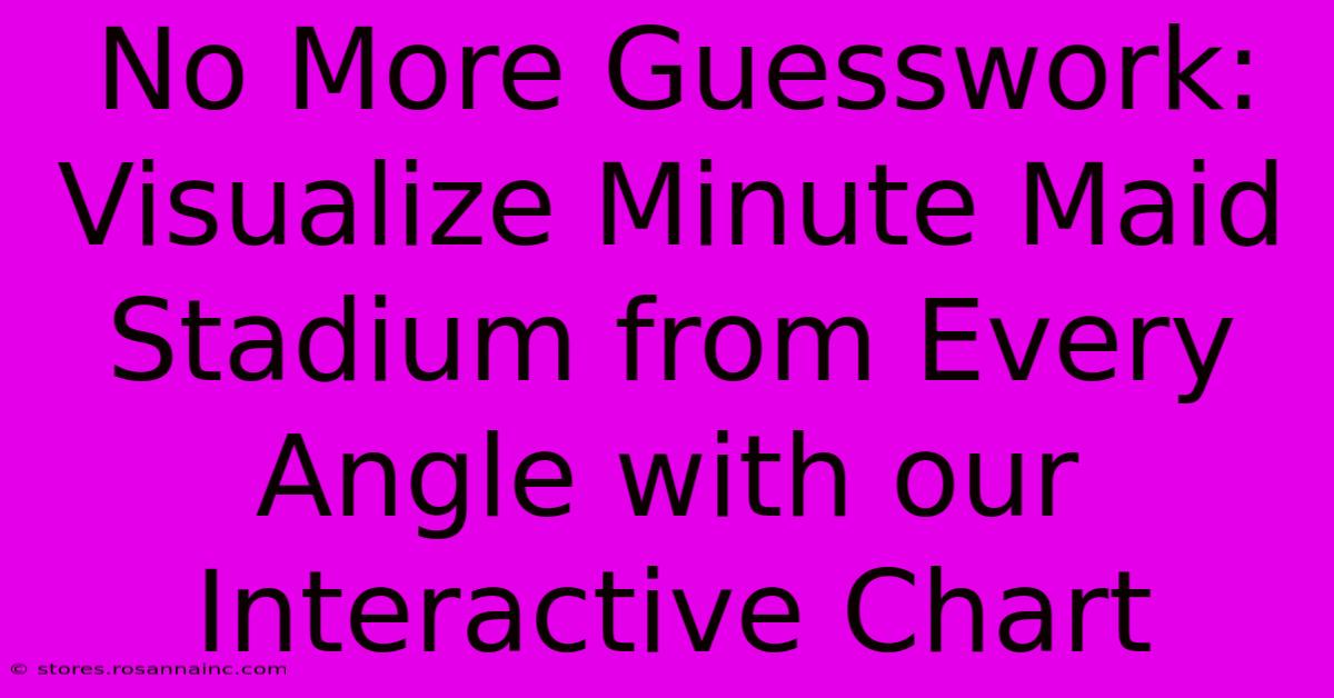 No More Guesswork: Visualize Minute Maid Stadium From Every Angle With Our Interactive Chart
