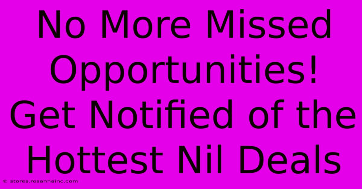 No More Missed Opportunities! Get Notified Of The Hottest Nil Deals