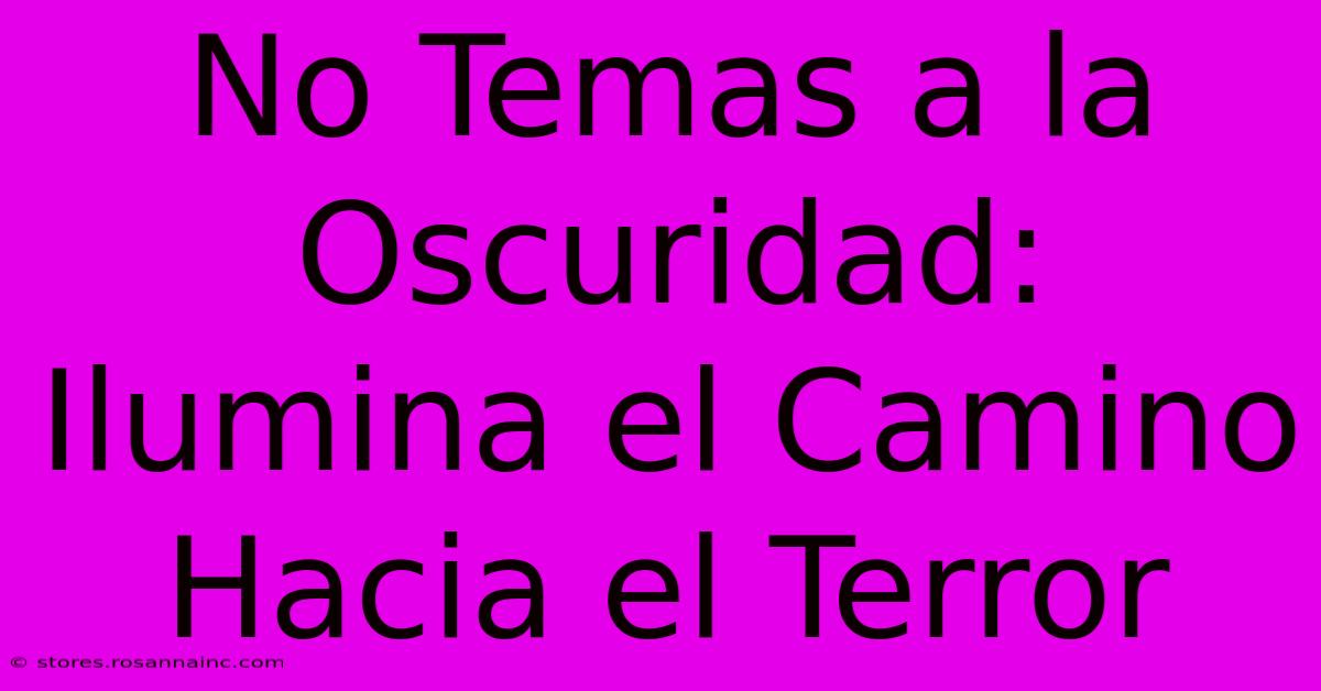 No Temas A La Oscuridad: Ilumina El Camino Hacia El Terror